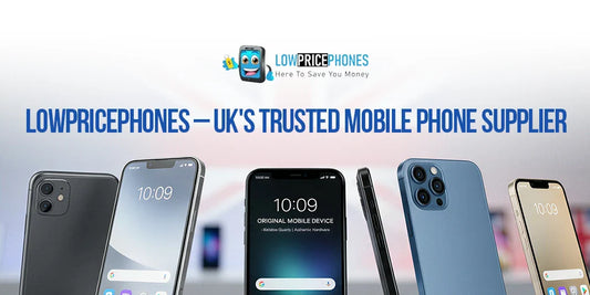LowPricePhones – UK's Trusted Mobile Phone Supplier