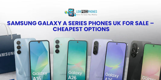 Samsung Galaxy A Series Phones UK for Sale – Cheapest Options | LowPricePhones