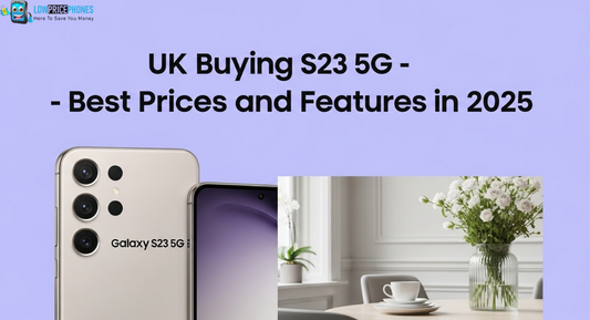 Samsung Galaxy S23 5G UK Buying Guide – Best Prices & Features in 2025 - LowPricePhones