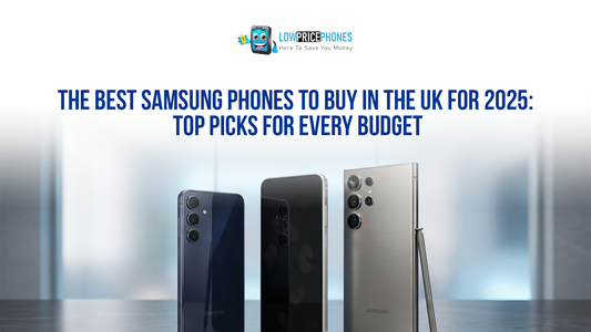 The Best Samsung Phones to Buy in the UK for 2025: Top Picks for Every Budget