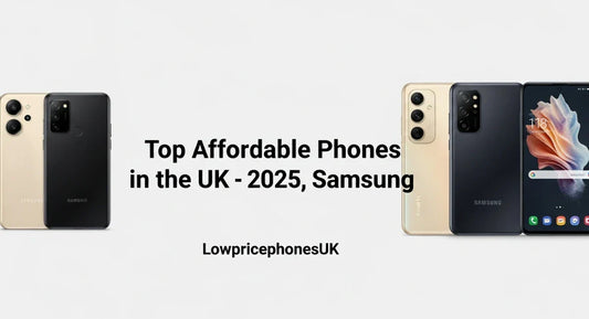 Top Affordable Phones in the UK 2025 – Huawei, Samsung