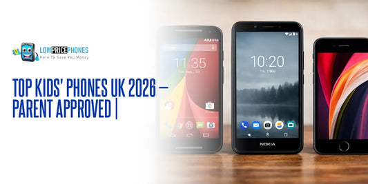 Top Kids' Phones UK 2026 — Parent Approved | LowPricePhones UK
