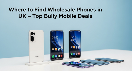 Where to Find Huawei Wholesale Phones in the UK 2025|LowpricephonesUk